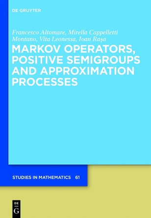 Markov Operators, Positive Semigroups and Approximation Processes by Francesco Altomare 9783110372748