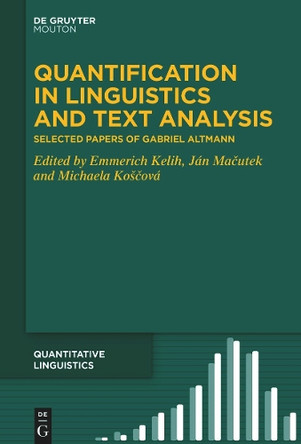 Quantification in Linguistics and Text Analysis: Selected Papers of Gabriel Altmann by Emmerich Kelih 9783111351438