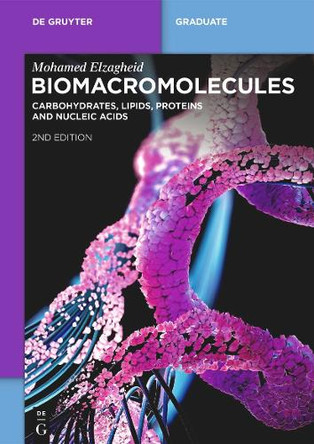 Biomacromolecules: Carbohydrates, Lipids, Proteins and Nucleic Acids by Mohamed Elzagheid 9783111582986
