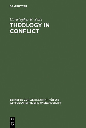 Theology in Conflict: Reactions to the Exile in the Book of Jeremiah by Christopher R. Seitz 9783110112238