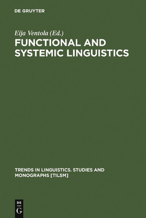 Functional and Systemic Linguistics: Approaches and Uses by Eija Ventola 9783110127409