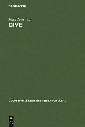 Give: A Cognitive Linguistic Study by John Newman 9783110148947