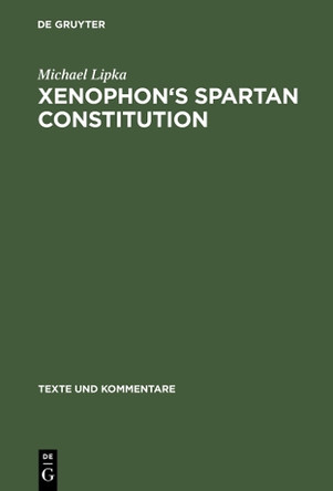 Xenophon's Spartan Constitution: Introduction. Text. Commentary by Michael Lipka 9783110174663