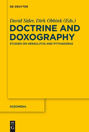 Doctrine and Doxography: Studies on Heraclitus and Pythagoras by David Sider 9783110331165
