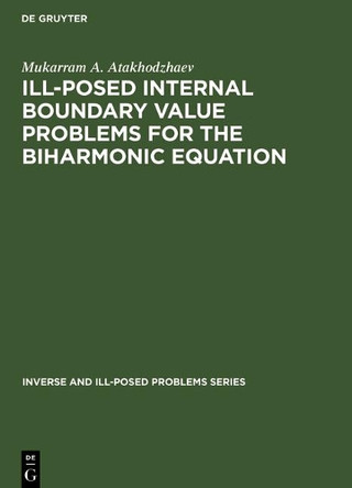 Ill-Posed Internal Boundary Value Problems for the Biharmonic Equation by Mukarram A. Atakhodzhaev 9783110364149