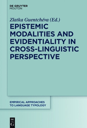 Epistemic Modalities and Evidentiality in Cross-Linguistic Perspective by Zlatka Guentcheva 9783110524192