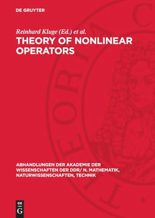 Theory of Nonlinear Operators: Constructive Aspects. Proceedings of an international summer school held at Berlin, GDR from September 22 to 26, 1975 by Reinhard Kluge 9783112778944