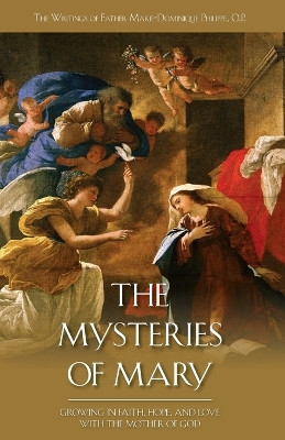 The Mysteries of Mary: Growing in Faith, Hope, and Love with the Mother of God by Marie-Dominique Philippe 9781935302384