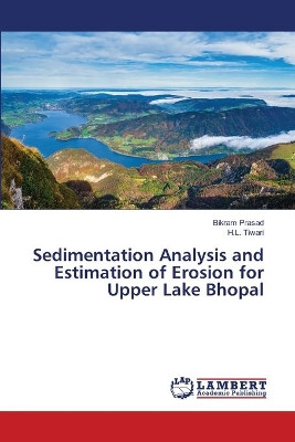 Sedimentation Analysis and Estimation of Erosion for Upper Lake Bhopal by Bikram Prasad 9786203193718