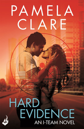 Hard Evidence: I-Team 2 (A series of sexy, thrilling, unputdownable adventure) by Pamela Clare 9781472223104