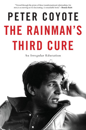 The Rainman's Third Cure: An Irregular Education by Peter Coyote 9781619027077