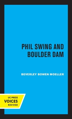 Phil Swing and Boulder Dam by Beverley Bowen Moeller 9780520364035