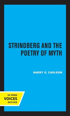 Strindberg and the Poetry of Myth by Harry G. Carlson 9780520321137