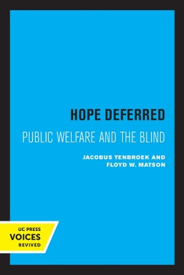 Hope Deferred: Public Welfare and the Blind by Jacobus tenBroek 9780520345621