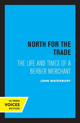 North for the Trade: The Life and Times of a Berber Merchant by John Waterbury 9780520347731
