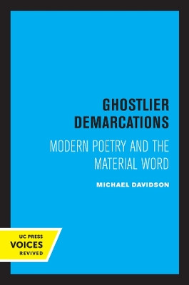 Ghostlier Demarcations: Modern Poetry and the Material Word by Michael Davidson 9780520308688