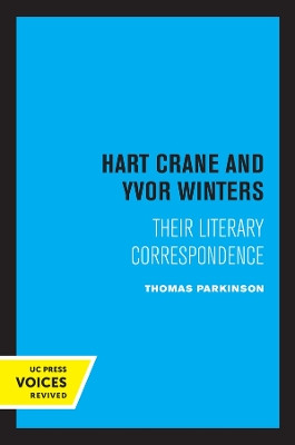 Hart Crane and Yvor Winters: Their Literary Correspondence by Thomas Parkinson 9780520323759