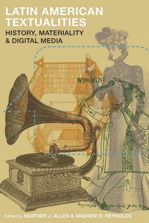 Latin American Textualities: History, Materiality, and Digital Media by Heather J Allen 9780816555321