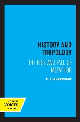 History and Tropology: The Rise and Fall of Metaphor by F. R. Ankersmit 9780520304741
