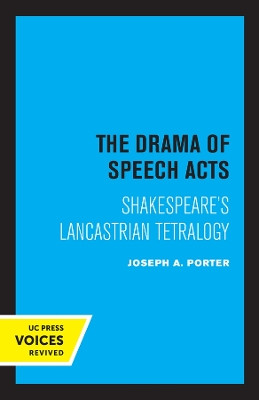 The Drama of Speech Acts: Shakespeare's Lancastrian Tetralogy by Joseph A. Porter 9780520348752
