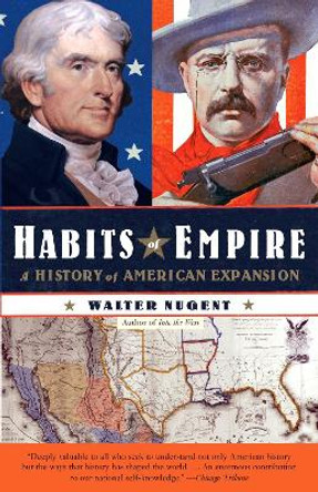 Habits of Empire: A History of American Expansionism by Walter Nugent