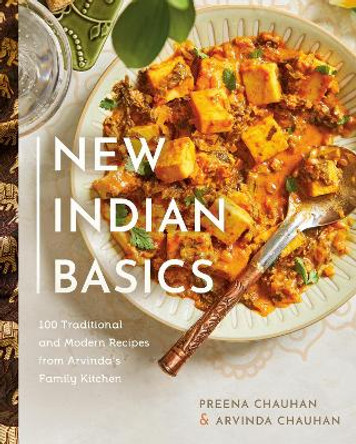 New Indian Basics: 100 Traditional and Modern Recipes from Arvinda's Family Kitchen by Preena Chauhan