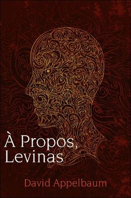 A Propos, Levinas by David Appelbaum 9781438443102