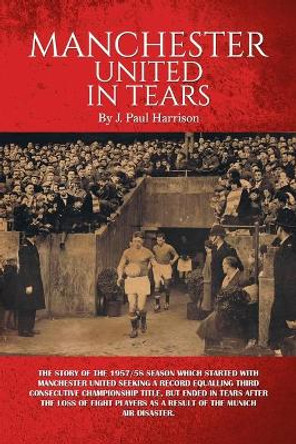 Manchester United in Tears by J. Paul Harrison