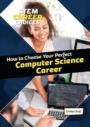 How to Choose Your Perfect Computer Science Career by Cathleen Small