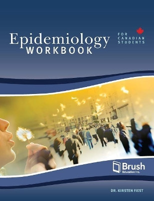 Epidemiology for Canadian Students Workbook by Kirsten Fiest 9781550597660