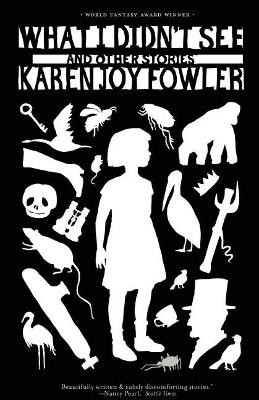 What I Didn't See by Karen Joy Fowler 9781931520485