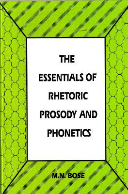 The Essentials of Rhetoric Prosody and Phonetics by M.N. Bose 9788120811935