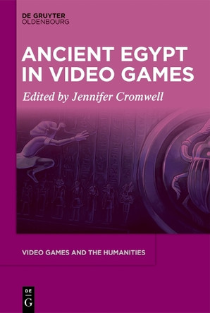 Ancient Egypt in Video Games by Jennifer Cromwell 9783111534022