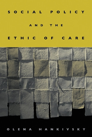 Social Policy and the Ethic of Care by Olena Hankivsky 9780774810715