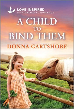 A Child to Bind Them: An Uplifting Inspirational Romance by Donna Gartshore 9781335621603