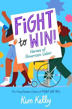 Fight to Win!: Heroes of American Labor (the Young Readers Edition of Fight Like Hell) by Kim Kelly 9781665937306