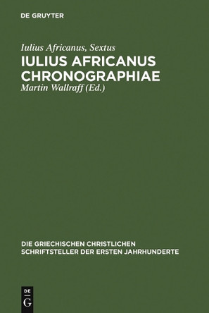 Iulius Africanus Chronographiae: The Extant Fragments by Martin Wallraff 9783110194937