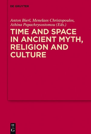 Time and Space in Ancient Myth, Religion and Culture by Anton Bierl 9783110534191