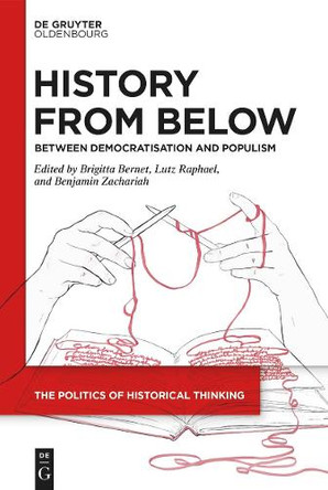 History from Below: Between Democratisation and Populism by Brigitta Bernet 9783111504643