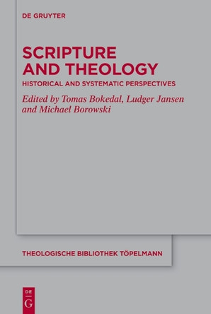 Scripture and Theology: Historical and Systematic Perspectives by Tomas Bokedal 9783112214046