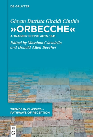»Orbecche«: A Tragedy in Five Acts, 1541 by Giovan Battista Giraldi Cinthio 9783119142762