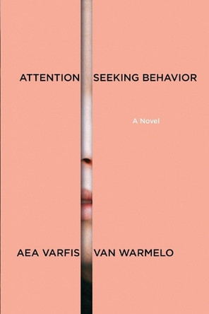 Attention-Seeking Behavior: A Novel by Author Aea Varfis-Van Warmelo 9781644453902