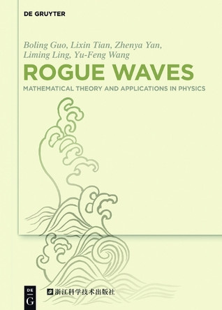 Rogue Waves: Mathematical Theory and Applications in Physics by Boling Guo 9783110469424