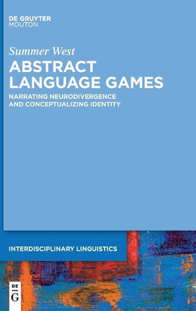 Abstract Language Games: Narrating Neurodivergence and Conceptualizing Identity by Summer West 9783111477190