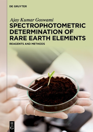 Spectrophotometric Determination of Rare Earth Elements: Reagents and Methods by Ajay Kumar Goswami 9783111614830