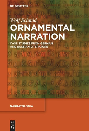 Ornamental Narration: Case Studies from German and Russian Literature by Wolf Schmid 9783111664743