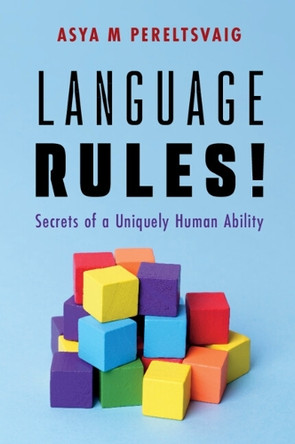 Language Rules!: Secrets of a Uniquely Human Ability by Asya M. Pereltsvaig 9781009658287
