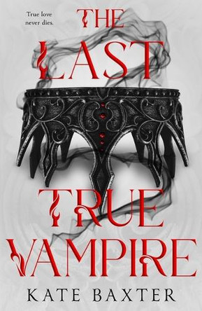 The Last True Vampire by Kate Baxter 9781250441171