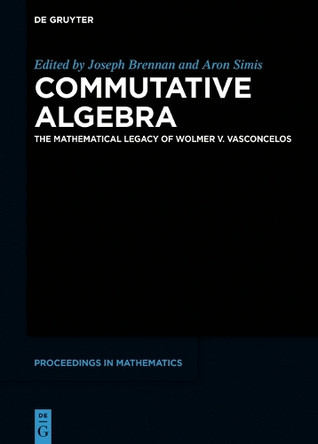 Commutative Algebra: The Mathematical Legacy of Wolmer V. Vasconcelos by Joseph Brennan 9783111000091