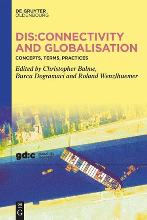 Dis:connectivity and Globalisation: Concepts, Terms, Practices by Christopher Balme 9783111599212